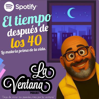 Episodio 10. El tiempo despues de los 40 (la materia prima de la vida).