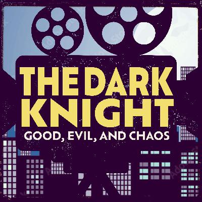 The Dark Knight: Good, Evil, & Chaos