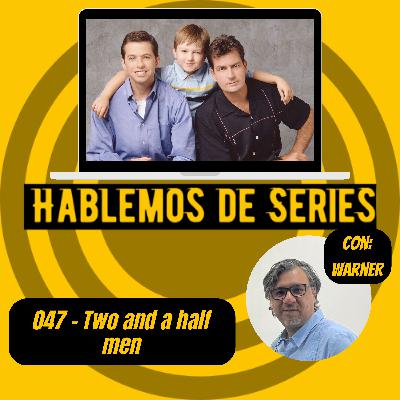Hablemos De Series 047 - Two and a half men