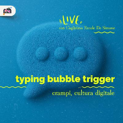 Typing bubble trigger