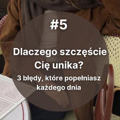 #5 Dlaczego szczęście Cię unika? 3 błędy, które popełniasz każdego dnia #5 Dlaczego szczęście Cię unika? 3 błędy, które popełniasz każdego dnia