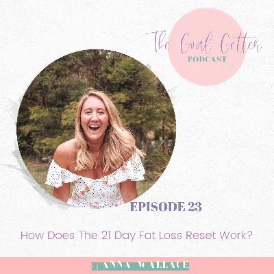 Episode 23 - How Does The 21 Day Fat Loss Reset Work?
