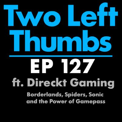 EP 127 ft. Direckt Gaming - Borderlands, Spiders, Sonic and the Power of Gamepass