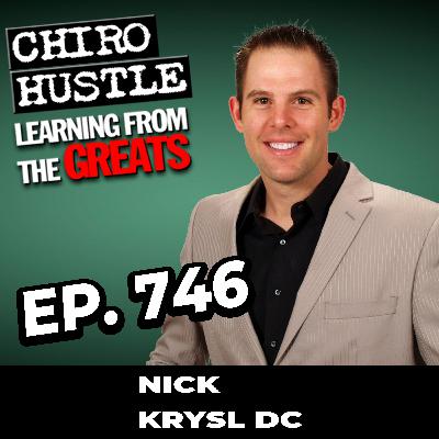 The Future of Chiro and the Power of the Adjustment with Dr Nick Krysl DC - Chiro Hustle Podcast 746