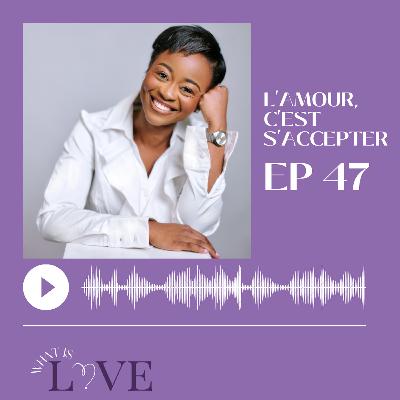 47. L'amour, c'est s'accepter