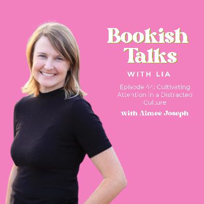 Cultivating Attention in a Distracted Culture with Aimee Joseph