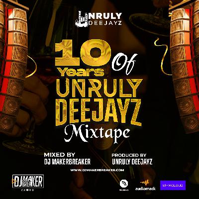 10 Years of Unrulydeejayz Ft DJ Maker Breaker