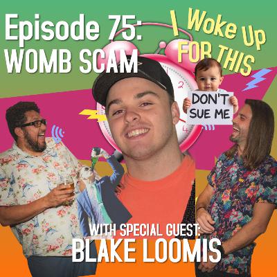 Womb Scam - Ep 75 w/ Blake Loomis