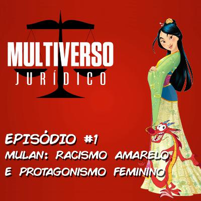 Multiverso Jurídico 01 - Mulan: racismo amarelo e protagonismo feminino