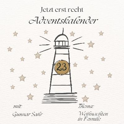 Adventskalender - Jetzt erst recht: 23. Dezember Adventskalender - Jetzt erst recht: 23. Dezember
