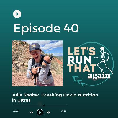 Episode 40: Julie Shobe: Breaking Down Nutrition in Ultras