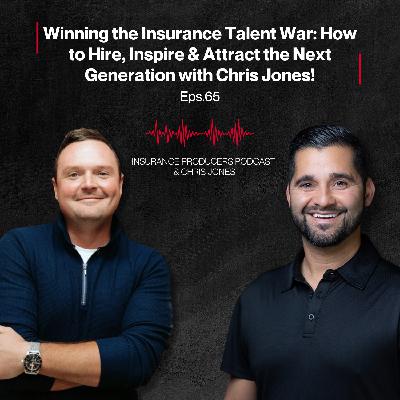 Winning the Insurance Talent War: How to Hire, Inspire & Attract the Next Generation with Chris Jones!