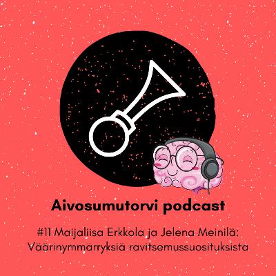 #11 Maijaliisa Erkkola ja Jelena Meinilä: Väärinymmärryksiä ravitsemussuosituksista #11 Maijaliisa Erkkola ja Jelena Meinilä: Väärinymmärryksiä ravitsemussuosituksista