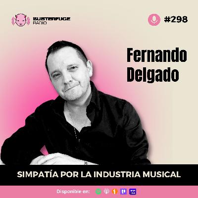 Simpatía por la industria musical #298: Fer Delgado