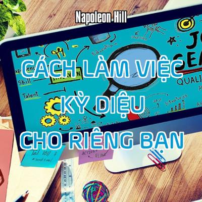 Cách Làm Việc Kỳ Diệu Cho Riêng Bạn - Napoleon Hill Cách Làm Việc Kỳ Diệu Cho Riêng Bạn - Napoleon Hill