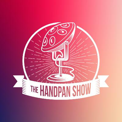 #00 - Welcome to The Handpan Show
