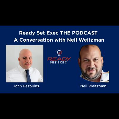Ready Set Exec THE PODCAST - Conversation with Neil Weitzman Ready Set Exec THE PODCAST - Conversation with Neil Weitzman