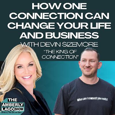 How One Connection Can Change Your Life & Business With Devin Sizemore
