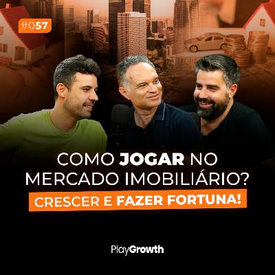 #57 - Como jogar no mercado imobiliário e alavancar seus negócios?