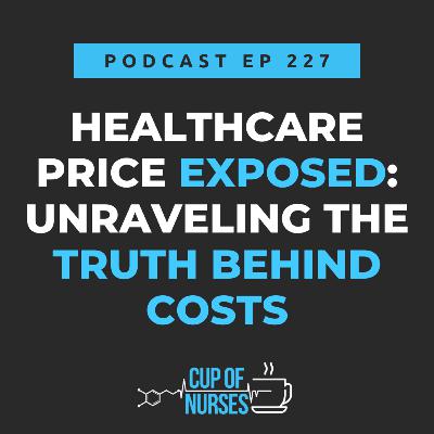 EP 227: Healthcare Price Exposed: Unraveling the Truth Behind Costs