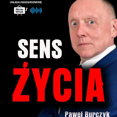 A jeśli to Twój ostatni ROK? Jak pokochać siebie w 2025 roku? Sens życia wg Paweł Burczyk