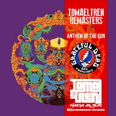 Toma el Tren Remasters #3: Grateful Dead - Anthem of the Sun