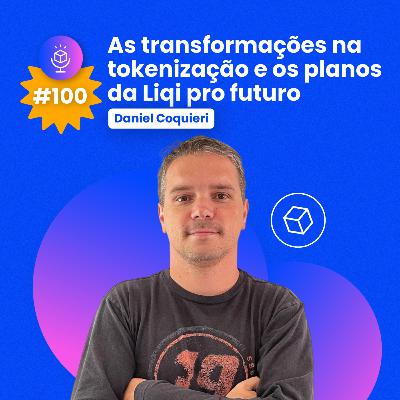 #100 | As transformações na tokenização e os planos da Liqi pro futuro