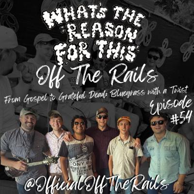 Episode 54 - Off The Rails - From Gospel to Grateful Dead: Bluegrass with a Twist