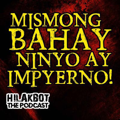 MISMONG BAHAY NINYO ay IMPYERNO!!!