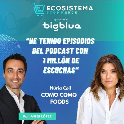 Ep 435. Milagros, podcast, comunidad y tiendas online de nutrición sin azúcar con Núria Coll, emprendedora y CEO de Como Como Foods y Soy Como Como.