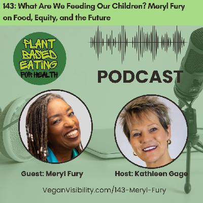 143: What Are We Feeding Our Children? Meryl Fury on Food, Equity, and the Future