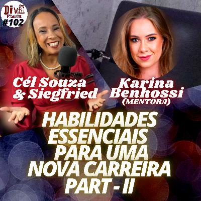 HABILIDADES ESSENCIAIS PARA UMA NOVA CARREIRA - PART II - Karina Benhossi - Divã Podcast #102 HABILIDADES ESSENCIAIS PARA UMA NOVA CARREIRA - PART II - Karina Benhossi - Divã Podcast #102