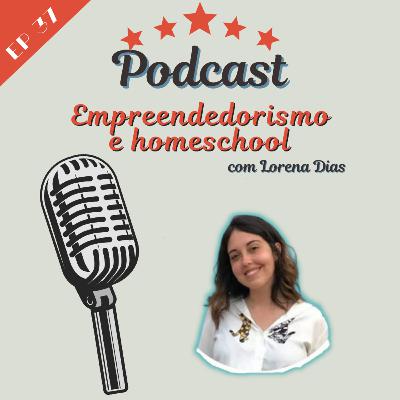 Empreendedorismo e homeschool com Lorena Dias - Ep #37