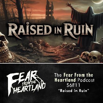 S6 Ep11: S6E11: Raised in Ruin - Fear From The Heartland S6 Ep11: S6E11: Raised in Ruin - Fear From The Heartland