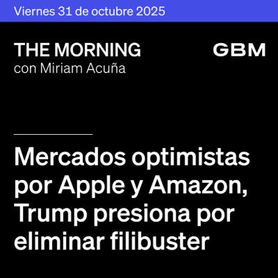 THE MORNING 31-10-25 | Mercados optimistas por Apple y Amazon; Trump presiona por eliminar filibuster; Netflix evalúa compra. En México, destaca SIGMA, Telefónica y Televisa. Además, The Morning Talks