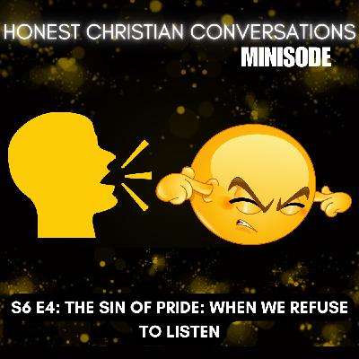 The Sin of Pride: When We Refuse to Listen (MINISODE) The Sin of Pride: When We Refuse to Listen (MINISODE)