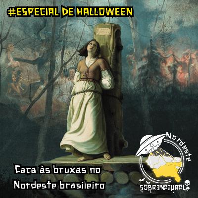 ESPECIAL HALLOWEEN: Caça às bruxas no Nordeste brasileiro
