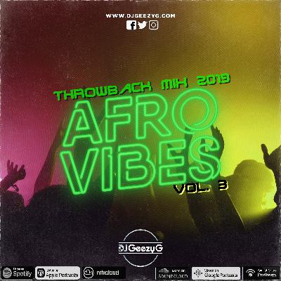 DJ GEEZY G - AFRO VIBES VOL. 3, 2019 (THROWBACK MIX)