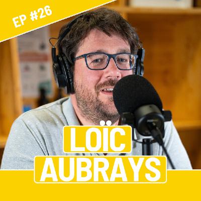 #26 - Loïc Aubrays - L'innovation au service de l'éducation.