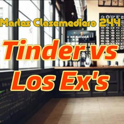 Martes Clasemediero 244: Tinder vs los ex´s