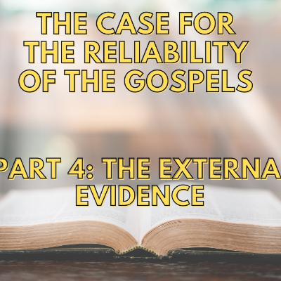 Episode 153: The Case For The Reliability Of The Gospels – Part 4: The External Evidence