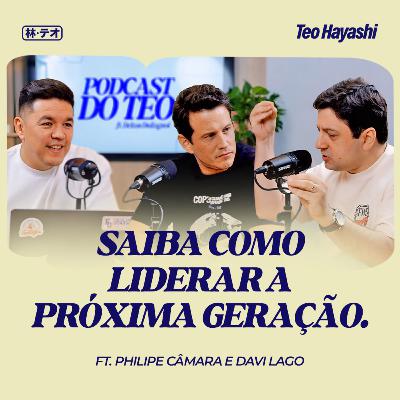 Como liderar a geração mais acelerada que já existiu? Ft. Philipe Câmara e Davi Lago
