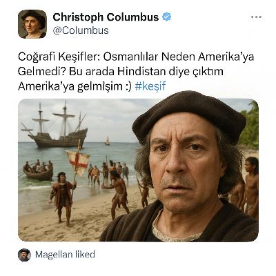 #078: Coğrafi Keşifler: Osmanlılar Neden Amerika’ya Gitmedi? #078: Coğrafi Keşifler: Osmanlılar Neden Amerika’ya Gitmedi?