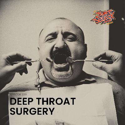 Episode 239 | Deep Throat Surgery