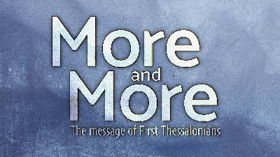 More and More (2) 1 Thessalonians 2.1-12