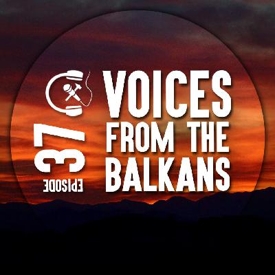 #37 [EN] Voices from the Balkans