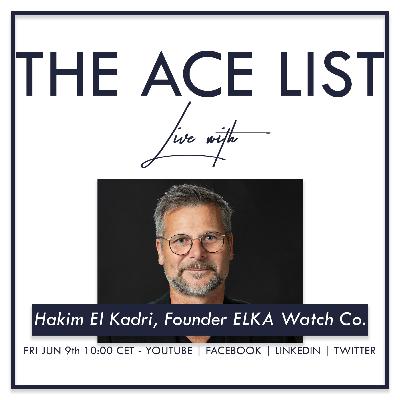 The Ace List Live Epsiode 52 Hakim El Kadiri of ELKA Watch Co.