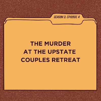 S2:E4 The Murder at the Upstate Couples Retreat