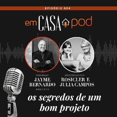 OS SEGREDOS DE UM BOM PROJETO com Jayme Bernardo - Em Casa POD Ep. 004