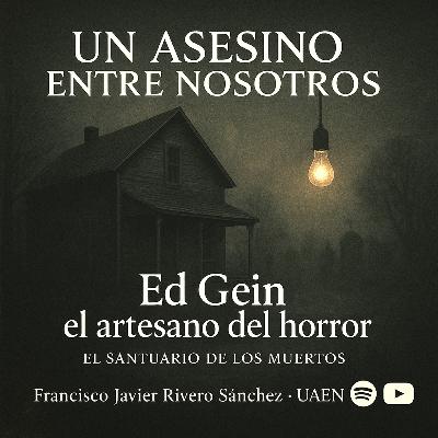 EPISODIO 14 ED GEIN.- : el artesano del horror EPISODIO 14 ED GEIN.- : el artesano del horror